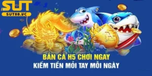 Bắn cá H5 SUT88: Tựa game hấp dẫn, trải nghiệm tối ưu