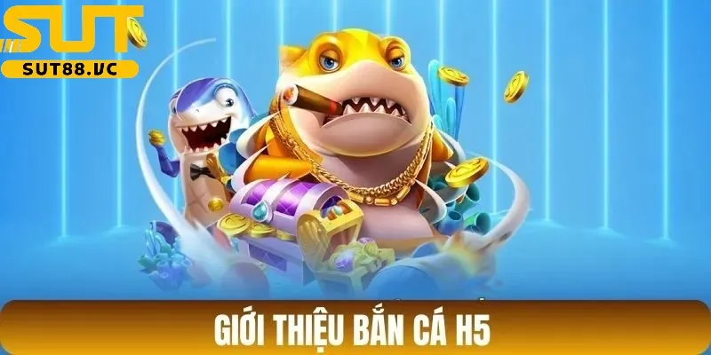 Bắn cá H5 SUT88 chinh phục người chơi bởi giao diện thân thiện